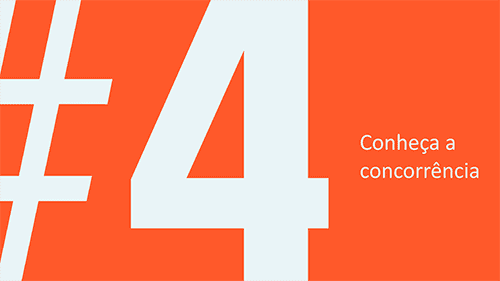 Dica #4 – Conheça a concorrência